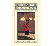 Crossing the Soul's River: A Rite of Passage for Men