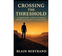 Crossing the Threshold: A Vision Quest, a Rite of Passage, and the Four Shields of Human Nature