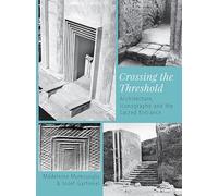 Crossing the Threshold: Architecture, Iconography and the Sacred Entrance
