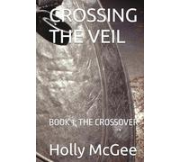 CROSSING THE VEIL: BOOK 1: THE CROSSOVER