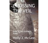 CROSSING THE VEIL: BOOK 2: THE JOURNEY HOME