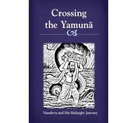 Crossing the Yamuna: Vasudeva and His Midnight Journey