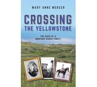 Crossing the Yellowstone: The Saga of a Montana Ranch Family