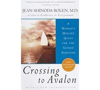 Crossing to Avalon: A Woman's Midlife Quest for the Sacred Feminine