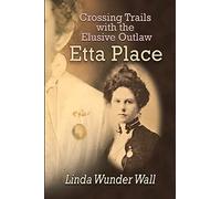 Crossing Trails with the Elusive Outlaw Etta Place