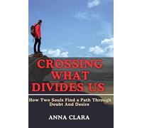 CROSSING WHAT DIVIDES US: How Two Souls Find a Path Through Doubt and Desire