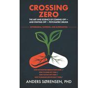 Crossing Zero: The Art and Science of Coming Off - and Staying off - Psychiatric Drugs