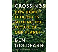 Crossings: How Road Ecology Is Shaping the Future of Our Planet