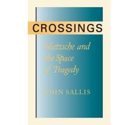 Crossings: Nietzsche and the Space of Tragedy (STUDIES IN CONTINENTAL THOUGHT (SCT))
