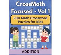 CrossMath Focused - 1: Addition Puzzles for Kids: Fun Math Crosswords to Master Adding Numbers (Math Mastery Through Fun Puzzles for Kids)