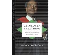 Crossover Preaching - Intercultural-Improvisational Homiletics in Conversation with Gardner C. Taylor (Strategic Initiatives in Evangelical Theology)
