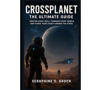 CrossPlanet: The Ultimate Guide: Master Every Skill, Conquer Every World, and Forge Your Legacy Among the Stars