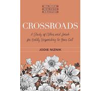 Crossroads - A Study of Esther and Jonah for Boldly Responding to Your Call (A Real People, Real Faith Bible Study)