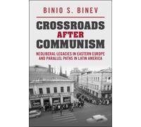 Crossroads After Communism: Neoliberal Legacies in Eastern Europe and Parallel Paths in Latin America