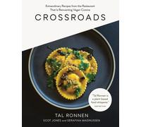 Crossroads: Extraordinary Recipes from the Restaurant That Is Reinventing Vegan