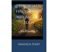 Crossroads Finding our Way Back to Eden: Volume 1