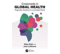 Crossroads in Global Health : Pragmatic Solutions in a Complex World