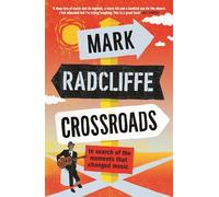 Crossroads: In Search of the Moments that Changed Music