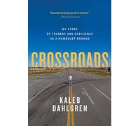 Crossroads: My Story of Tragedy and Resilience as a Humboldt Bronco