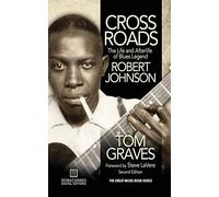 Crossroads: The Life and Afterlife of Blues Legend Robert Johnson
