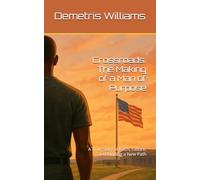 Crossroads: The Making of a Man of Purpose: A True Story of Faith, Failure, and Finding a New Path (Purpose of Progress)