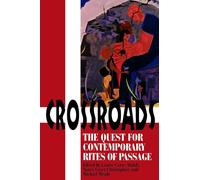 Crossroads: The Quest for Contemporary Rites of Passage