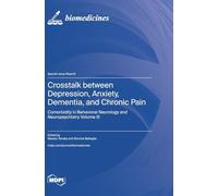 Crosstalk between Depression, Anxiety, Dementia, and Chronic Pain: Comorbidity in Behavioral Neurology and Neuropsychiatry Volume III
