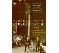 Crosstalk : Citizens, Candidates, and the Media in a Presidential Campaign