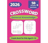 Crossword General Knowledge 2026 for Kids Aged 8 to 12: Includes 50 puzzles and solutions