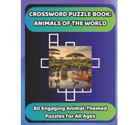 CROSSWORD PUZZLE BOOK: ANIMALS OF THE WORLD: 60 Engaging Animal-Themed Puzzles foe All Ages (Bookshelf Creations: Fun & Easy Activity Books)