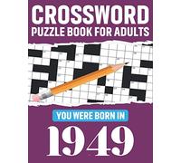 Crossword Puzzle Book For Adults: You Were Born In 1949: Large Print 80 Medium-To-Hard Awesome Fun Crossword Puzzle Book For Puzzle Lovers Of 2021 | ... Adults Seniors Men And Women With Solutions