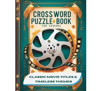 Crossword Puzzle Book for Seniors: Classic Movie Titles & Timeless Themes: 1000+ Unique Clues & Answers | Large Print Word Puzzles for Film Lovers | Fun Nostalgic Brain Workout