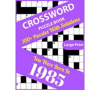 Crossword Puzzle Book: You Were Born In 1985: Large Print Crossword Puzzles For Adults And Seniors With 100+ Puzzles And Solutions For Those Who Were Born In 1985