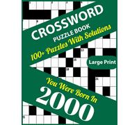 Crossword Puzzle Book: You Were Born In 2000: Large Print Crossword Puzzles For Adults And Seniors With 100+ Puzzles And Solutions For Those Who Were Born In 2000