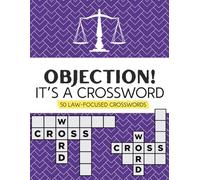 Crossword Puzzle for Lawyers: OBJECTION! It's a Crossword: 50 Law-Focused Crosswords