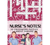 Crossword Puzzle for Nurses: Nurses Notes!: 50 Crosswords About Nursing