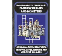 CROSSWORD PUZZLE TRAVEL BOOK: FANTASY REALMS AND MONSTERS: 60 Magical Puzzles Featuring Dragons, Elves, Wizards And More For All Ages (Bookshelf Creations: Fun & Easy Activity Books)