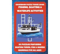 CROSSWORD PUZZLE TRAVEL BOOK: FISHING, BOATING & WATERLIFE ACTIVITIES: 60 Puzzles Featuring Boating Terms, Fish & Marine Mammals For All Ages (Bookshelf Creations: Fun & Easy Activity Books)