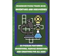 CROSSWORD PUZZLE TRAVEL BOOK: INVENTORS AND DISCOVERIES: 60 Puzzles Featuring Inventions, Famous Inventors And Creations For All Ages (Bookshelf Creations: Fun & Easy Activity Books)