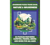 CROSSWORD PUZZLE TRAVEL BOOK: NATURE & WILDERNESS: 60 Puzzles Featuring Camping, Fishing, Hiking And More For All Ages (Bookshelf Creations: Fun & Easy Activity Books)