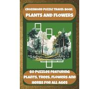 CROSSWORD PUZZLE TRAVEL BOOK: PLANTS AND FLOWERS: 60 Puzzles Featuring Plants, Trees, Flowers And Herbs For All Ages (Bookshelf Creations: Fun & Easy Activity Books)