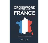 Crossword Puzzles About France: 90 Challenging Crosswords on French History, Food, Culture & More (Crosswords of the World)