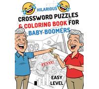 Crossword Puzzles Baby Boomers & Funny Coloring pages for seniors: Nostalgic Easy Large Print Puzzles With Solutions and Hilarious Cartoons To Color For Relaxation