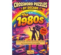 Crossword Puzzles by Decade. The 1980s: 100 Relaxing 1980s-Themed Crossword Puzzles. Suitable for Adults, Seniors, and Teens