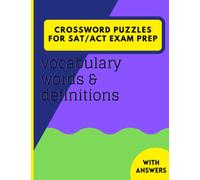 Crossword Puzzles for ACT/SAT Exam Prep: Study/Test Yourself by completing crossword puzzles with ACT/SAT vocabulary words