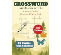 Crossword Puzzles for Adults: A Nature-Themed Crossword Puzzle Book: 60 Puzzles with Easy-to-Read Print and Answer Key | About Nature, Wildlife, ... Gift for Vacations, Holidays, and Relaxation