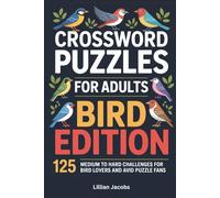 Crossword Puzzles for Adults: Bird Edition: 125 Medium to Hard Challenges for Bird Lovers and Avid Puzzle Fans, Ornithology Brain Teasers (Crosswords for Adults)
