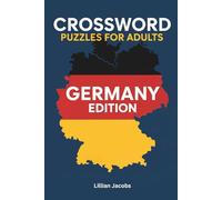 Crossword Puzzles for Adults: Germany Edition: 125 Challenging Crosswords Covering German History, Culture, Geography, Arts and More (Crosswords of the World)