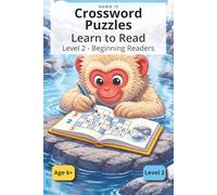 Crossword Puzzles for Kids Ages 6+: Learn to Read with 50+ Easy Crosswords - Level 2 for Beginning Readers (3-6 Letter Words, Simple Clues, Early Reading Practice)