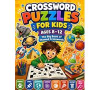 Crossword Puzzles for Kids Ages 8-12: The Big Book of Themed Crosswords: 60 Fun, Educational Crossword Puzzles Across 10 Exciting Topics - Perfect for Curious Kids, Road Trips, and Screen-Free Time